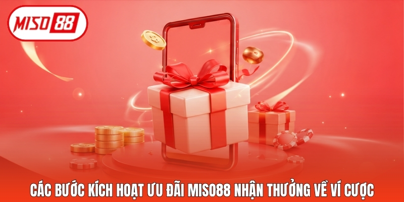Các bước kích hoạt ưu đãi Miso88 nhận thưởng về ví cược