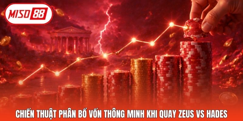 Chiến thuật phân bổ vốn thông minh khi quay Zeus vs Hades