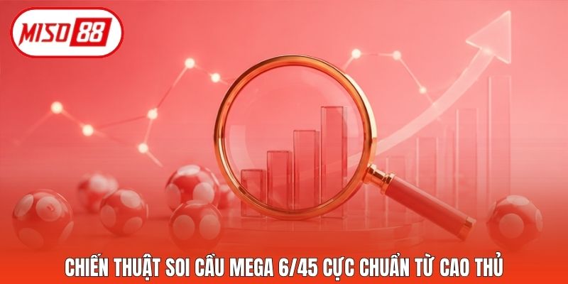 Text ảnh: Chiến thuật soi cầu Mega 6/45 cực chuẩn từ cao thủ.